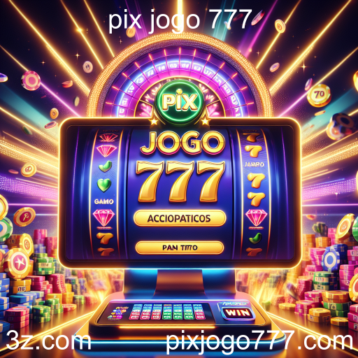 Explore o Fascinante Mundo dos Jackpots no Pix Jogo 777